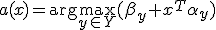a(x) = \mathrm{arg}\max_{y\in Y} (\beta_y + x^T\alpha_y)